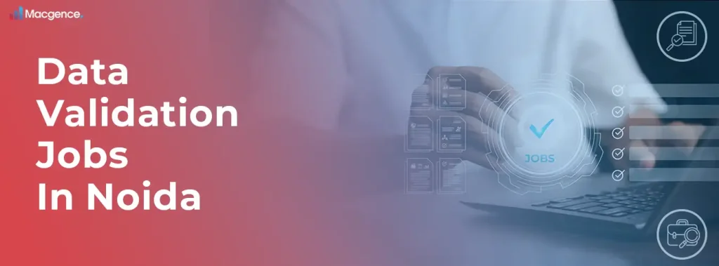 Data Validation Jobs In Noida