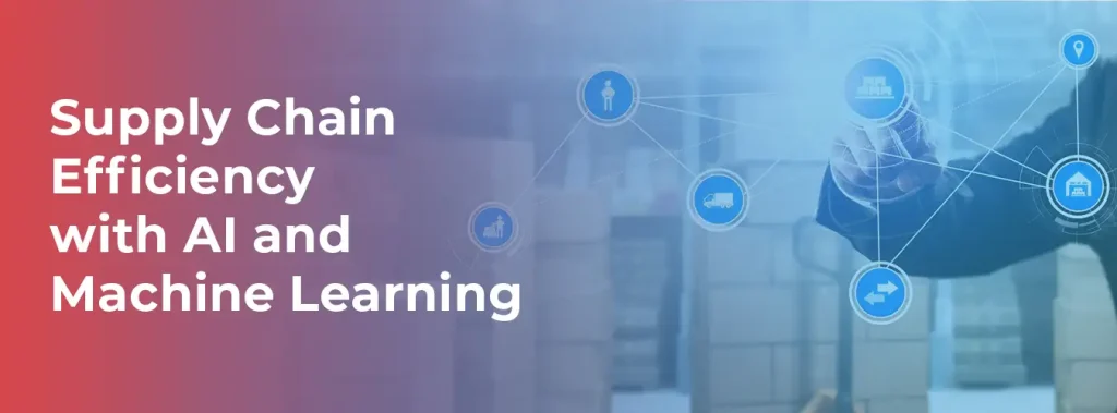 Supply Chain Efficiency with AI and Machine Learning