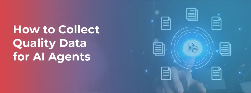 How to Collect Quality Data for AI Agents