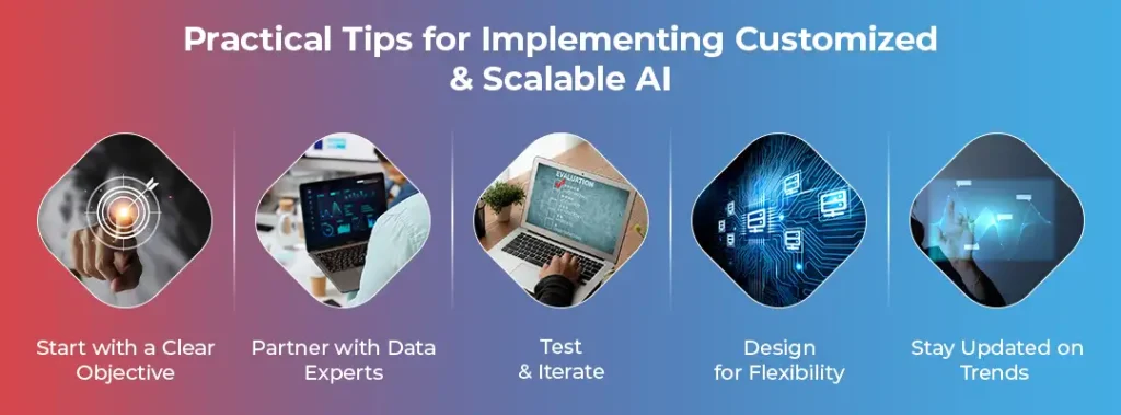 Practical Tips for Implementing Customized and Scalable AI