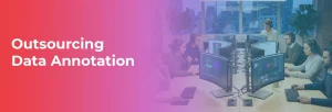 Outsourcing Data Annotation