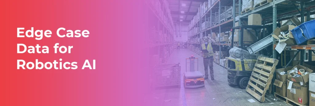 Edge Case Data for Robotics AI