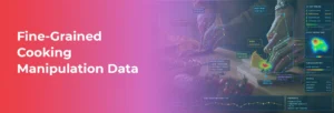 Fine-grained Cooking Manipulation Data