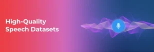 Where to Buy High-Quality Speech Datasets for AI Training?