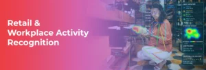 retail and workplace activity recognition